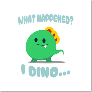 Cute & Funny "What happened?...I DINO" Design! Posters and Art